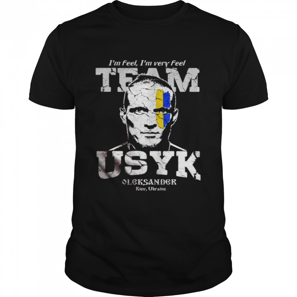 I’M Feel I’M Very Feel Team Usyk Oleksandr Shirt