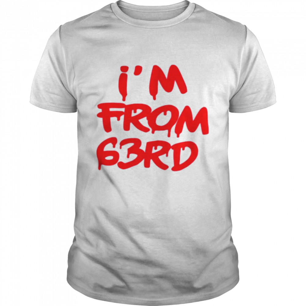 Im From 63Rd Shirt