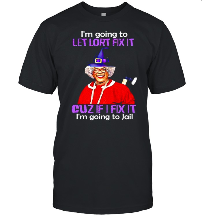 I’M Going To Let Lord Fix It Cuz If I Fix It Shirt