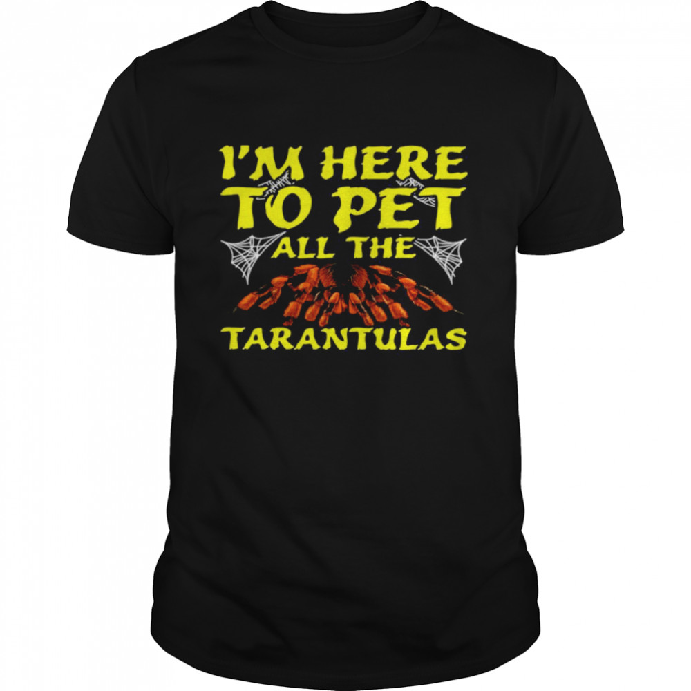 I’M Here To Pet All The Cool Tarantula Spider Halloween T-Shirt