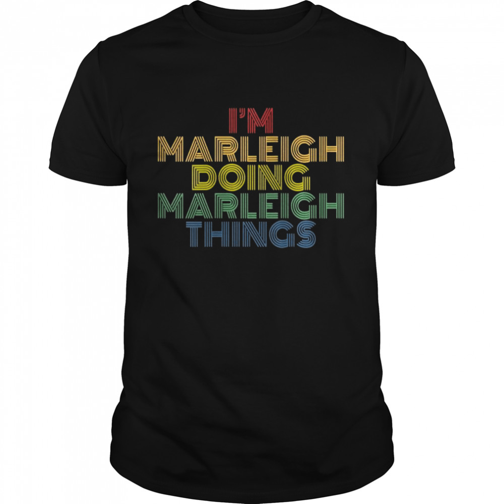 I’M Marleigh Doing Marleigh Things Personalized Name Shirt