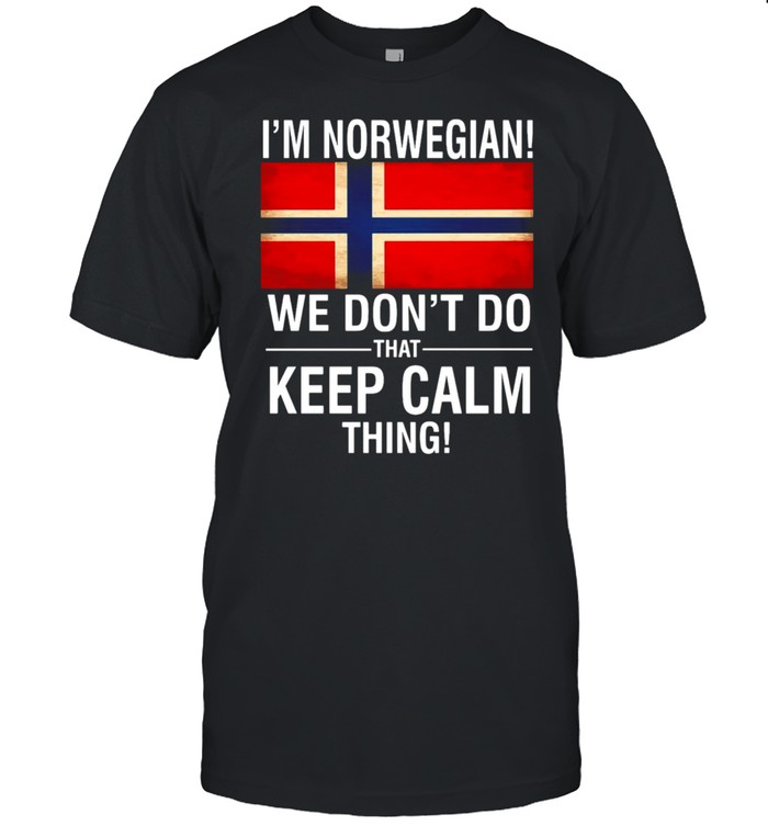 I’M Norwegian We Don’T Do That Keep Calm Thing T-Shirt