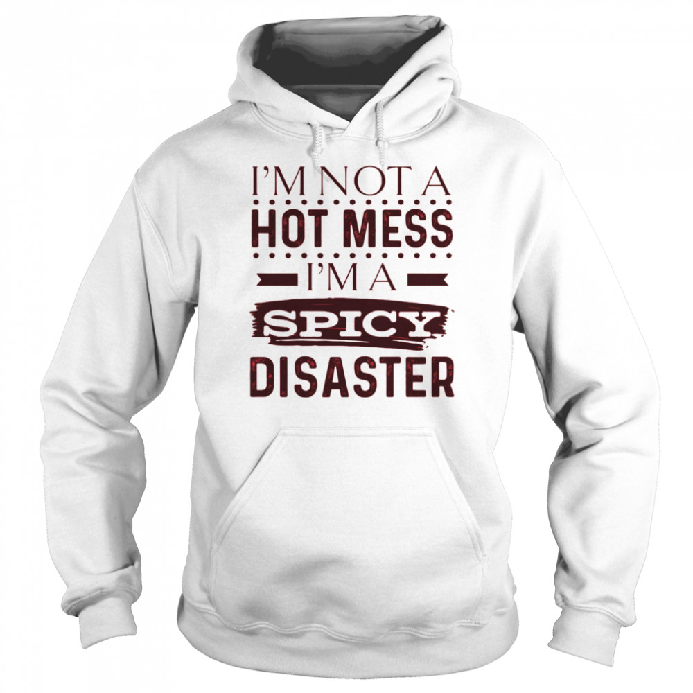 Im Not A Hot Mess Im Spicy Disaster Shirt 4 » Cool Gifts for You - Mfamilygift Im Not A Hot Mess Im Spicy Disaster Shirt 4