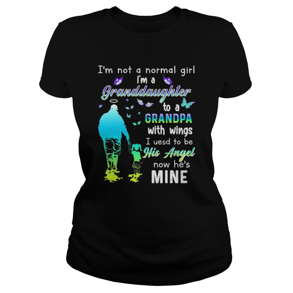 I’M Not A Normal Girl I’M A Granddaughter To A Grandpa With Wings I Used To Be Now He’S Mine Shirt 1 » Cool Gifts for You - Mfamilygift I’M Not A Normal Girl I’M A Granddaughter To A Grandpa With Wings I Used To Be Now He’S Mine Shirt 1