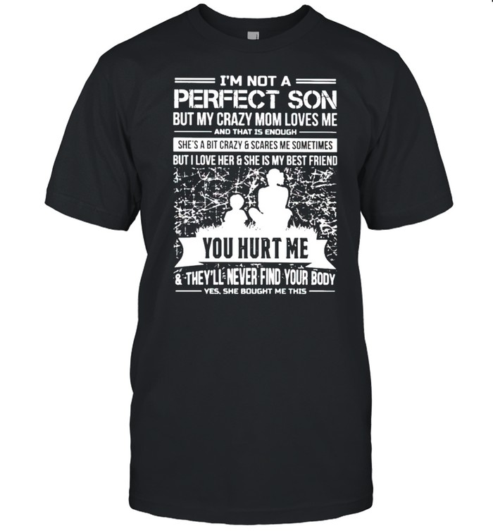 I’M Not A Perfect Son But My Sweet Mom Loves Me Shirt