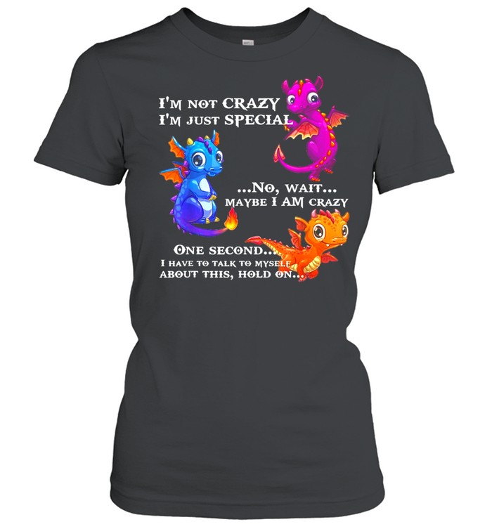 I’M Not Crazy I’M Just Special No Wait Maybe I Am Crazy Shirt 1 » Cool Gifts for You - Mfamilygift I’M Not Crazy I’M Just Special No Wait Maybe I Am Crazy Shirt 1