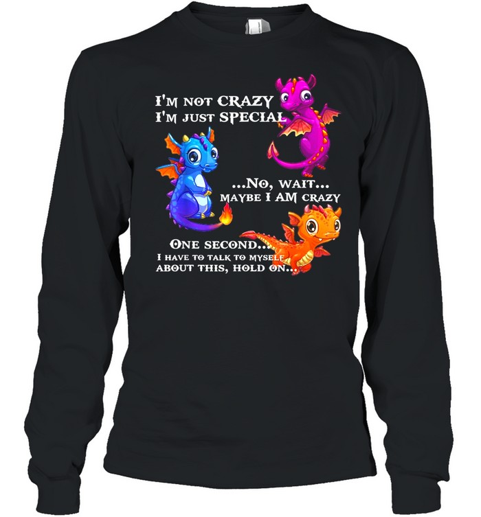 I’M Not Crazy I’M Just Special No Wait Maybe I Am Crazy Shirt 2 » Cool Gifts for You - Mfamilygift I’M Not Crazy I’M Just Special No Wait Maybe I Am Crazy Shirt 2
