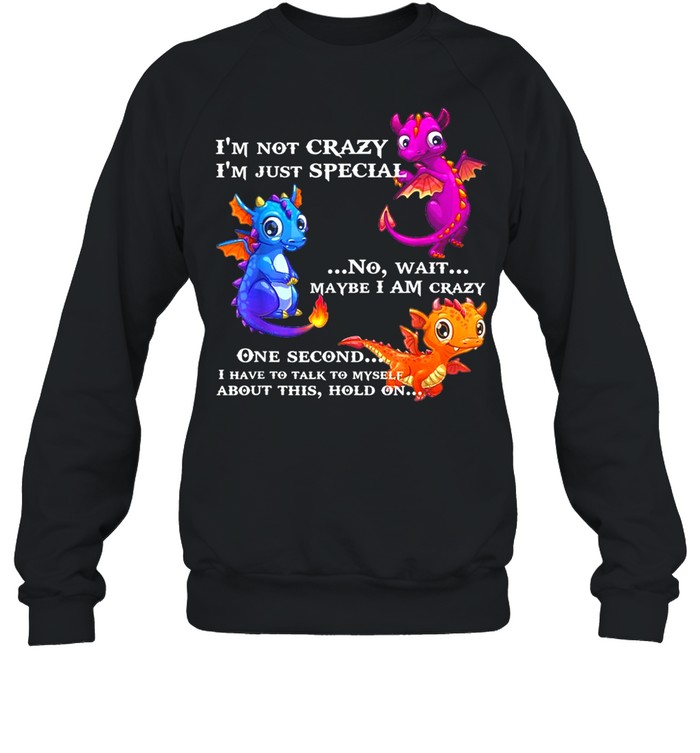 I’M Not Crazy I’M Just Special No Wait Maybe I Am Crazy Shirt 3 » Cool Gifts for You - Mfamilygift I’M Not Crazy I’M Just Special No Wait Maybe I Am Crazy Shirt 3