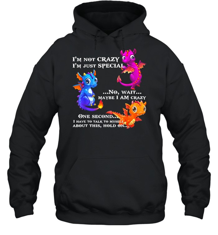 I’M Not Crazy I’M Just Special No Wait Maybe I Am Crazy Shirt 4 » Cool Gifts for You - Mfamilygift I’M Not Crazy I’M Just Special No Wait Maybe I Am Crazy Shirt 4