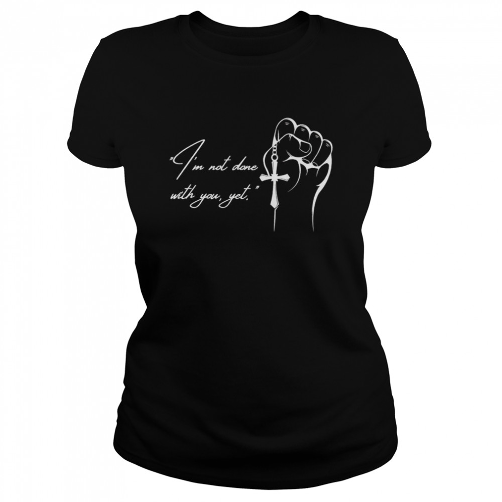 I’M Not Done With You Yet Jesus Shirt 1 » Cool Gifts for You - Mfamilygift I’M Not Done With You Yet Jesus Shirt 1