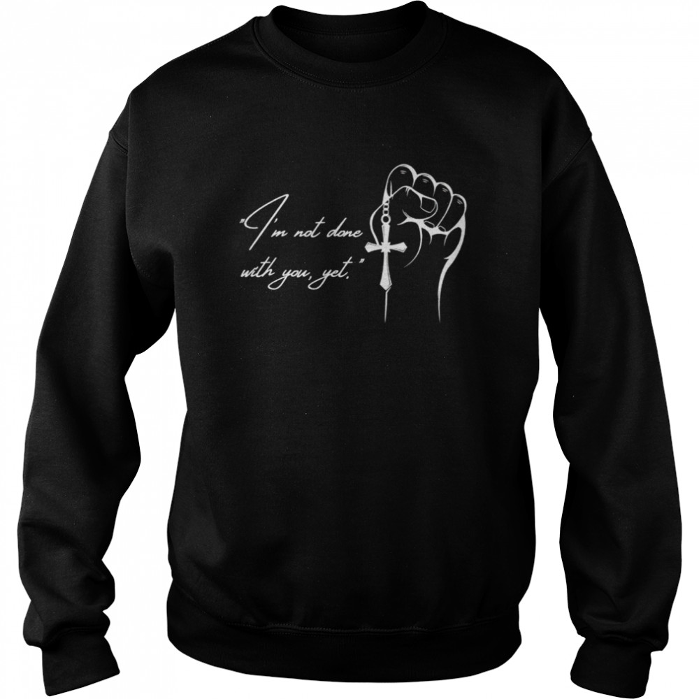 I’M Not Done With You Yet Jesus Shirt 3 » Cool Gifts for You - Mfamilygift I’M Not Done With You Yet Jesus Shirt 3