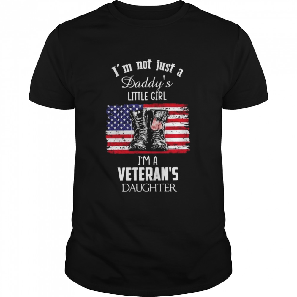 Im Not Just A Daddys Little Girl Im A Veterans Daughter American Flag Shirt Im Not Just A Daddys Little Girl Im A Veterans Daughter American Flag Shirt