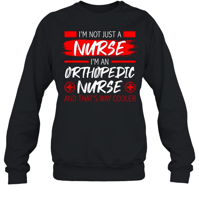 I’M Not Just A Nurse I’M An Orthopedic Nurse Nursing Shirt 3 » Cool Gifts for You - Mfamilygift I’M Not Just A Nurse I’M An Orthopedic Nurse Nursing Shirt 3