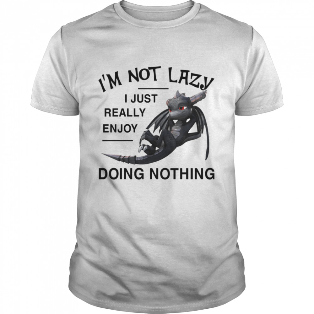 I’M Not Lazy I Just Really Enjoy Doing Nothing Shirt