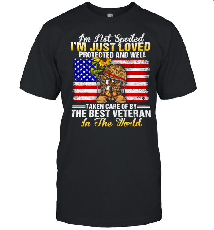 I’M Not Spoiled I’M Just Loved Protected And Well Taken Care Of By The Best Veteran In The World Shirt I’M Not Spoiled I’M Just Loved Protected And Well Taken Care Of By The Best Veteran In The World Shirt