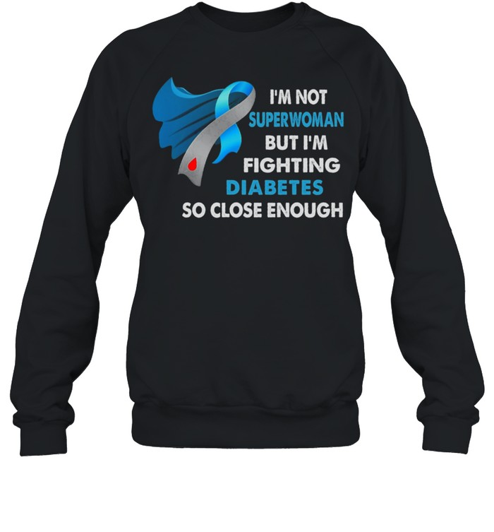 Im Not Superwoman But Im Fighting Diabetes So Close Enough Shirt 3 » Cool Gifts for You - Mfamilygift Im Not Superwoman But Im Fighting Diabetes So Close Enough Shirt 3