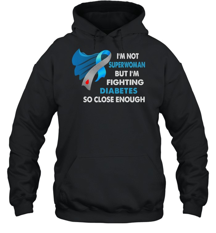 Im Not Superwoman But Im Fighting Diabetes So Close Enough Shirt 4 » Cool Gifts for You - Mfamilygift Im Not Superwoman But Im Fighting Diabetes So Close Enough Shirt 4