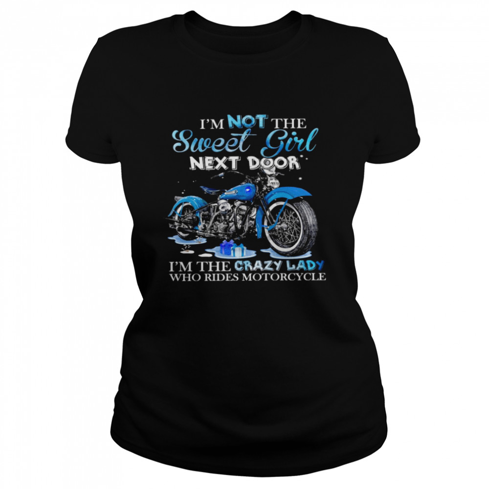 I’M Not The Sweet Girl Next Door I’M The Crazy Lady Who Rides Motorcycle Shirt 1 » Cool Gifts for You - Mfamilygift I’M Not The Sweet Girl Next Door I’M The Crazy Lady Who Rides Motorcycle Shirt 1