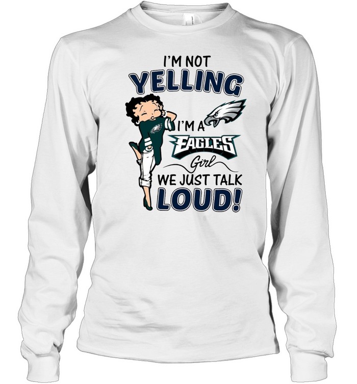 I’M Not Yelling I’M A Eagles Girl We Just Talk Loud Shirt 2 » Cool Gifts for You - Mfamilygift I’M Not Yelling I’M A Eagles Girl We Just Talk Loud Shirt 2