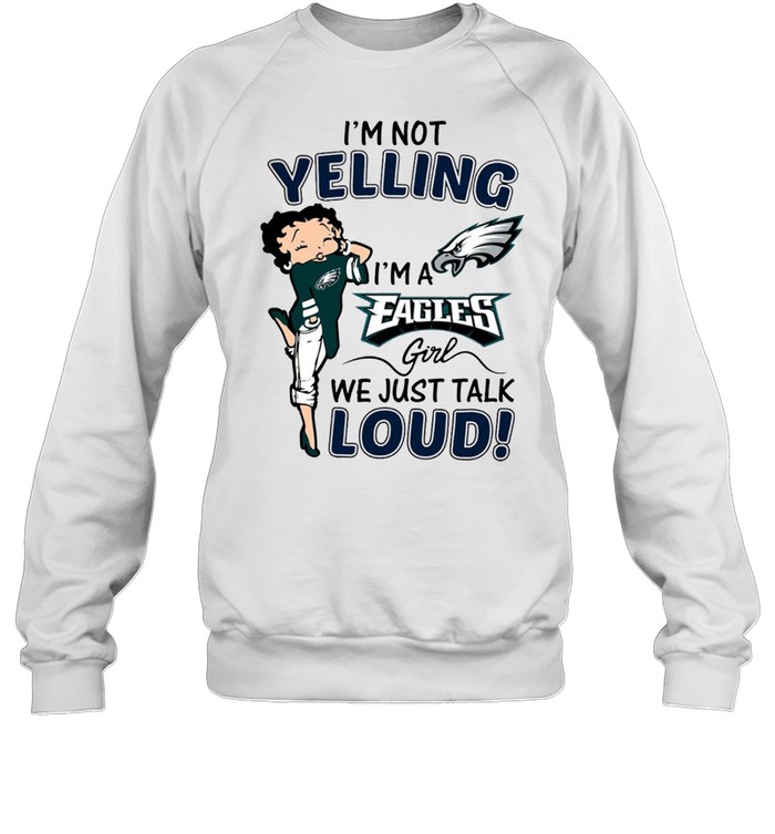 I’M Not Yelling I’M A Eagles Girl We Just Talk Loud Shirt 3 » Cool Gifts for You - Mfamilygift I’M Not Yelling I’M A Eagles Girl We Just Talk Loud Shirt 3