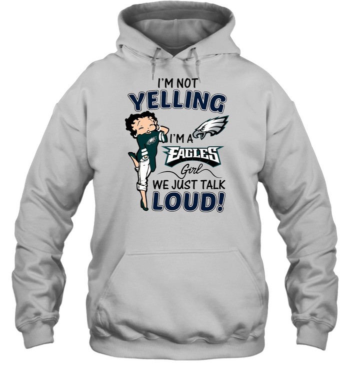 I’M Not Yelling I’M A Eagles Girl We Just Talk Loud Shirt 4 » Cool Gifts for You - Mfamilygift I’M Not Yelling I’M A Eagles Girl We Just Talk Loud Shirt 4
