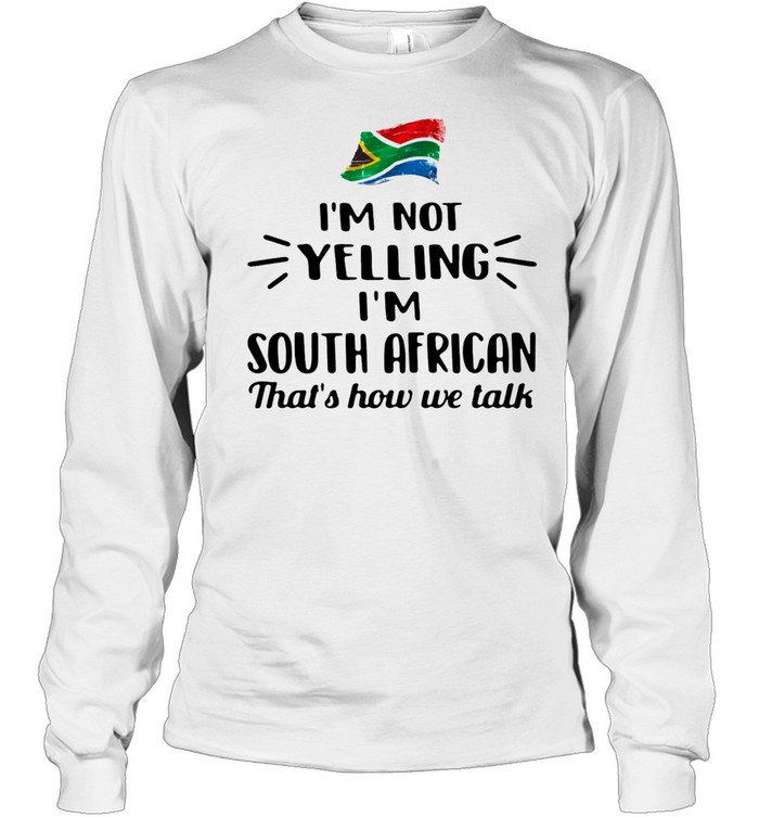 I’M Not Yelling I’M South African That’S How We Talk Shirt 2 » Cool Gifts for You - Mfamilygift I’M Not Yelling I’M South African That’S How We Talk Shirt 2
