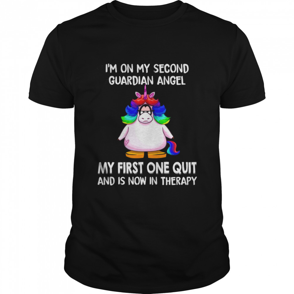I’M On My Second Guardian Angel My First One Quit And Is Now In Therapy Shirt