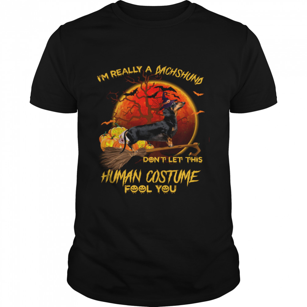 I’M Really A Dachshund Don’T Let This Human Costume Fool You Shirt I’M Really A Dachshund Don’T Let This Human Costume Fool You Shirt