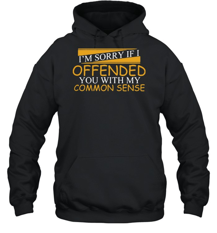 Im Sorry If I Offended You With My Common Sense Shirt 4 » Cool Gifts for You - Mfamilygift Im Sorry If I Offended You With My Common Sense Shirt 4