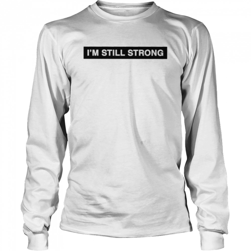 Im Still Strong Shirt 2 » Cool Gifts for You - Mfamilygift Im Still Strong Shirt 2