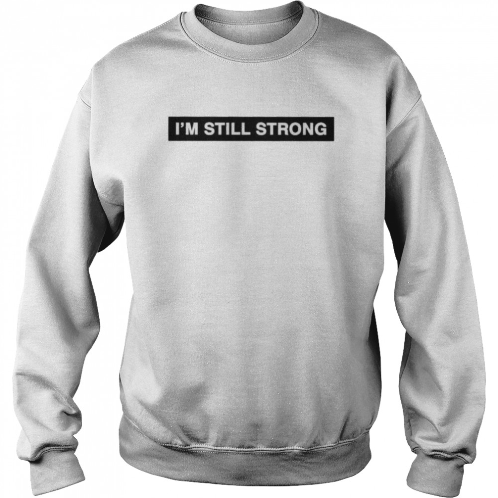 Im Still Strong Shirt 3 » Cool Gifts for You - Mfamilygift Im Still Strong Shirt 3