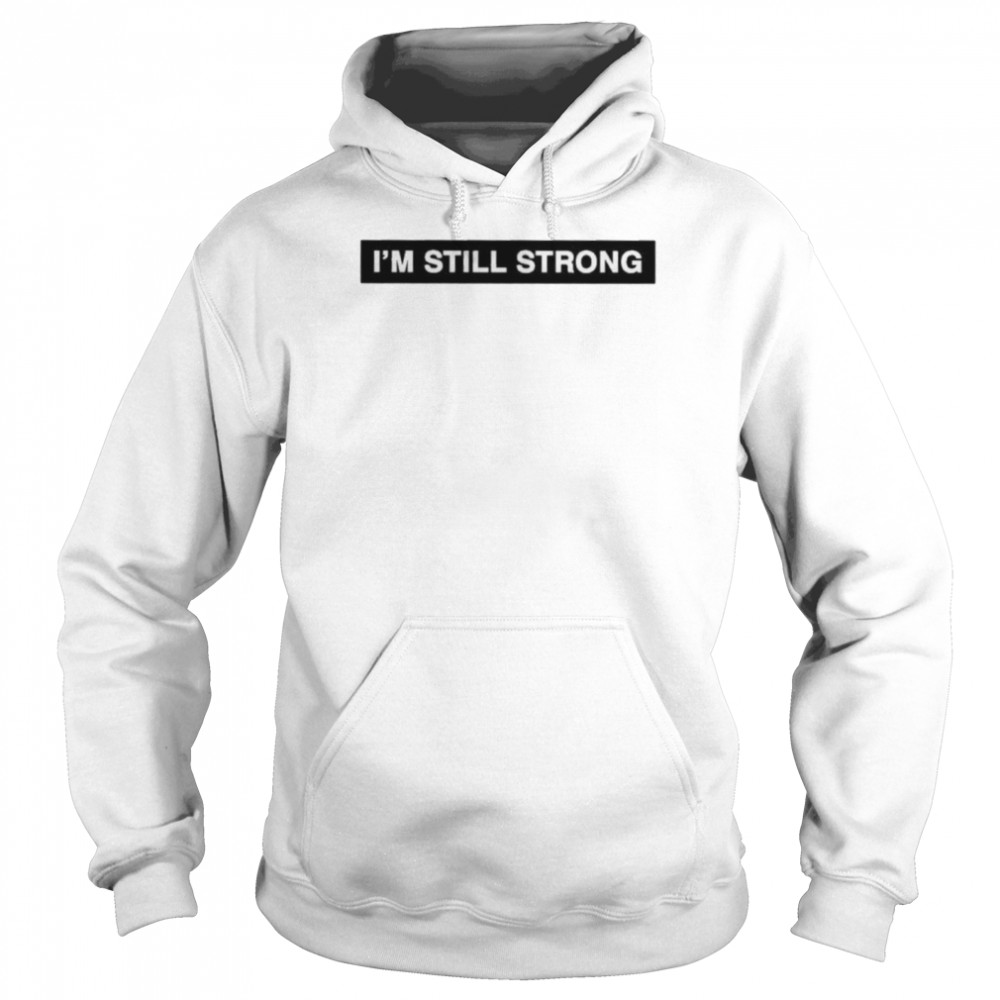 Im Still Strong Shirt 4 » Cool Gifts for You - Mfamilygift Im Still Strong Shirt 4