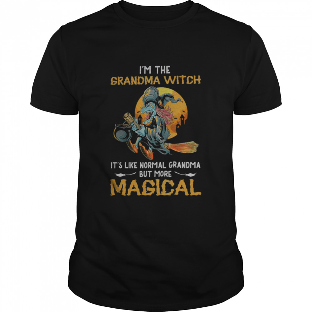 Im The Grandma Witch Its Like Normal Grandma But More Magical Halloween Shirt Im The Grandma Witch Its Like Normal Grandma But More Magical Halloween Shirt