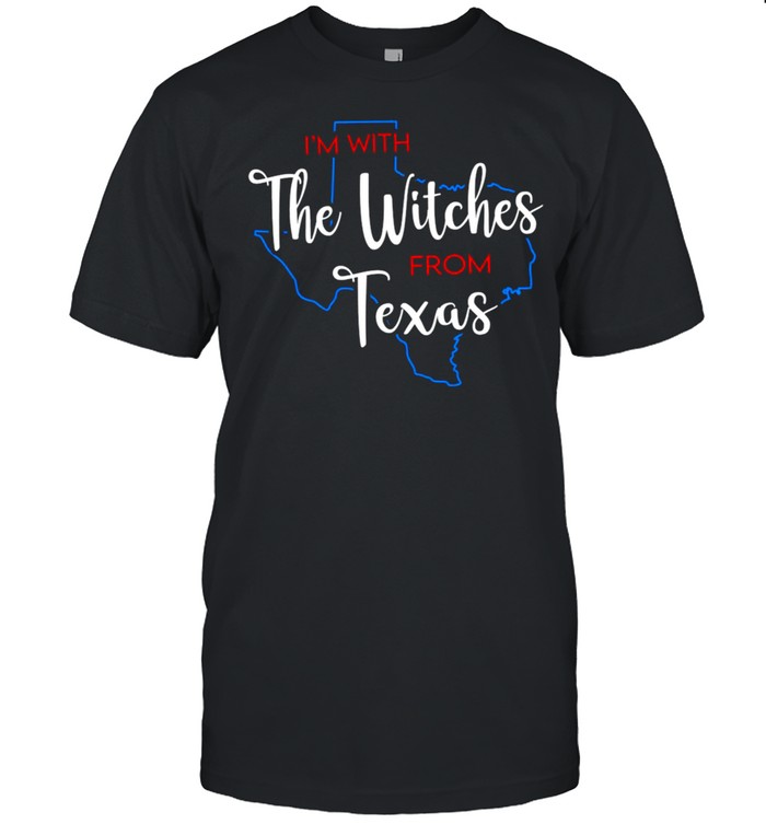 I’M With The Witches From Texas T-Shirt
