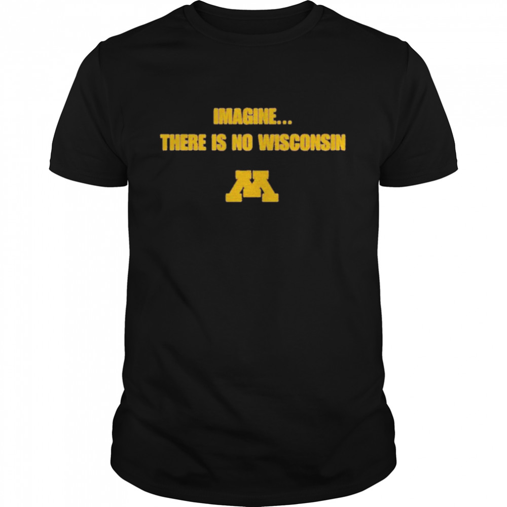Imagine There Is No Wisconsin Shirt