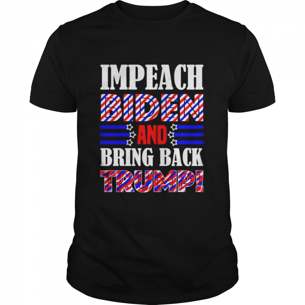 Impeach Biden And Bring Back Trump Shirt
