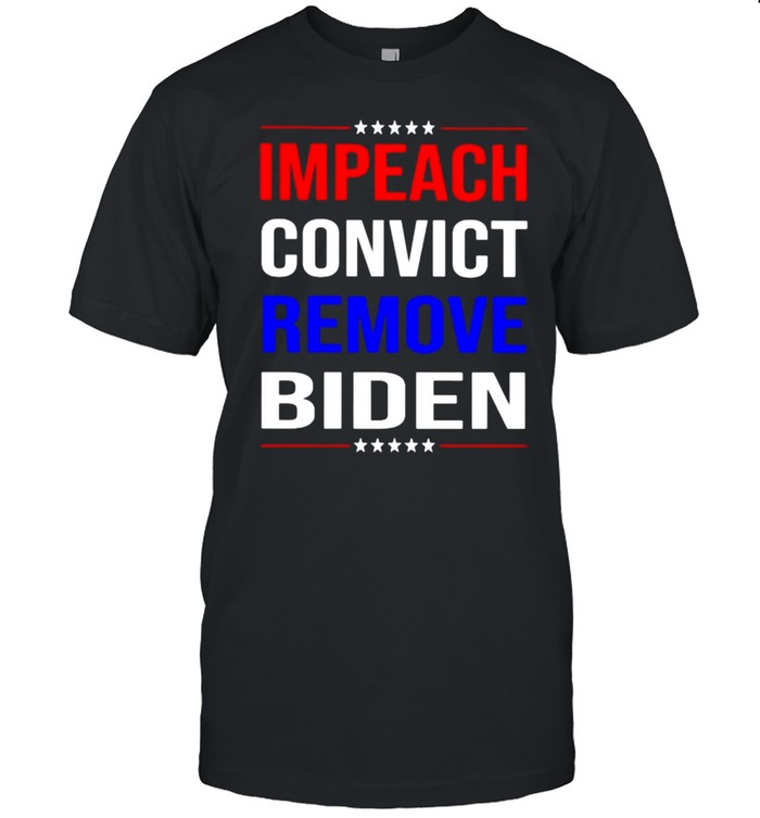Impeach Convict Remove Biden Shirt