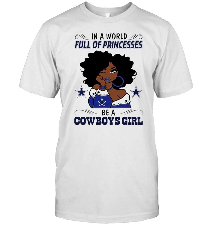 In A World Full Of Princesses Be A Cowboys Girl Shirt