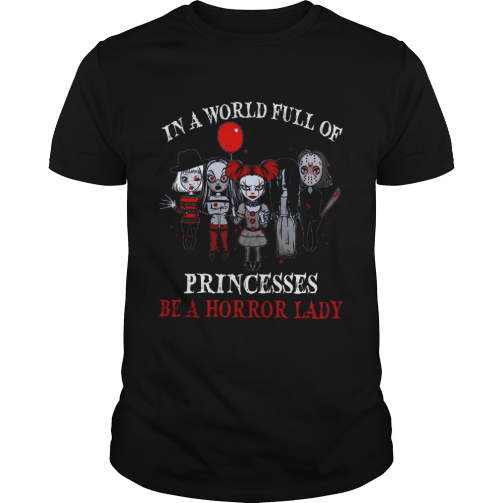 In A World Full Of Princesses Be A Horror Lady Shirt