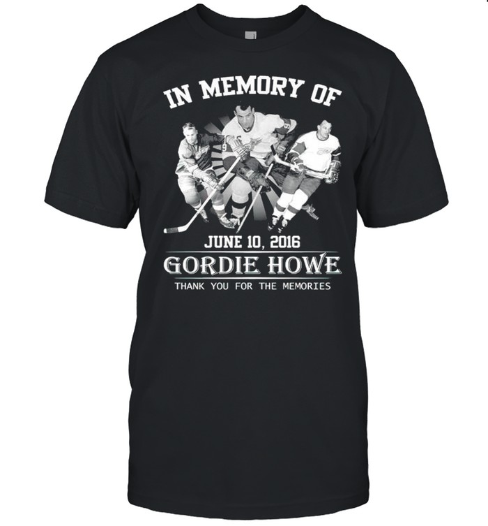 In Memory Of Gordie Howe Thank You For The Memories Shirt