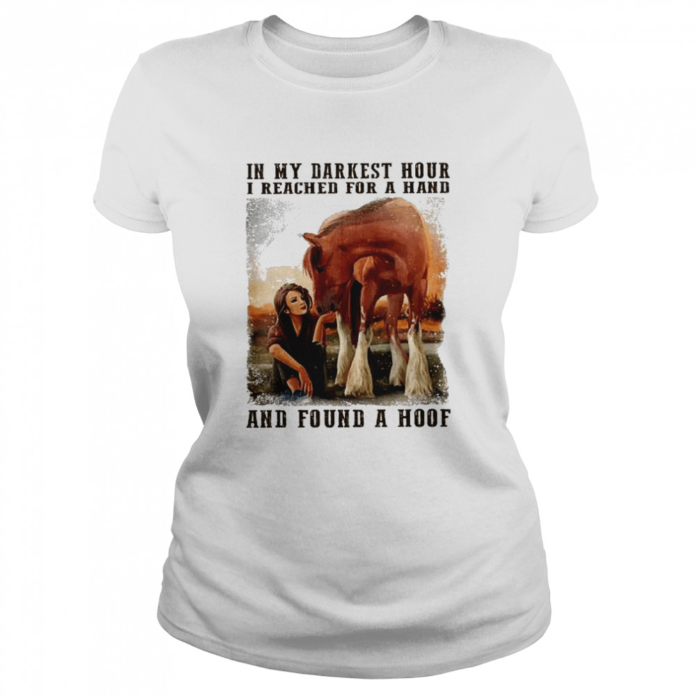 In My Darkest Hour I Reached For A Hand And Found A Hoof Shirt 1 » Cool Gifts for You - Mfamilygift In My Darkest Hour I Reached For A Hand And Found A Hoof Shirt 1