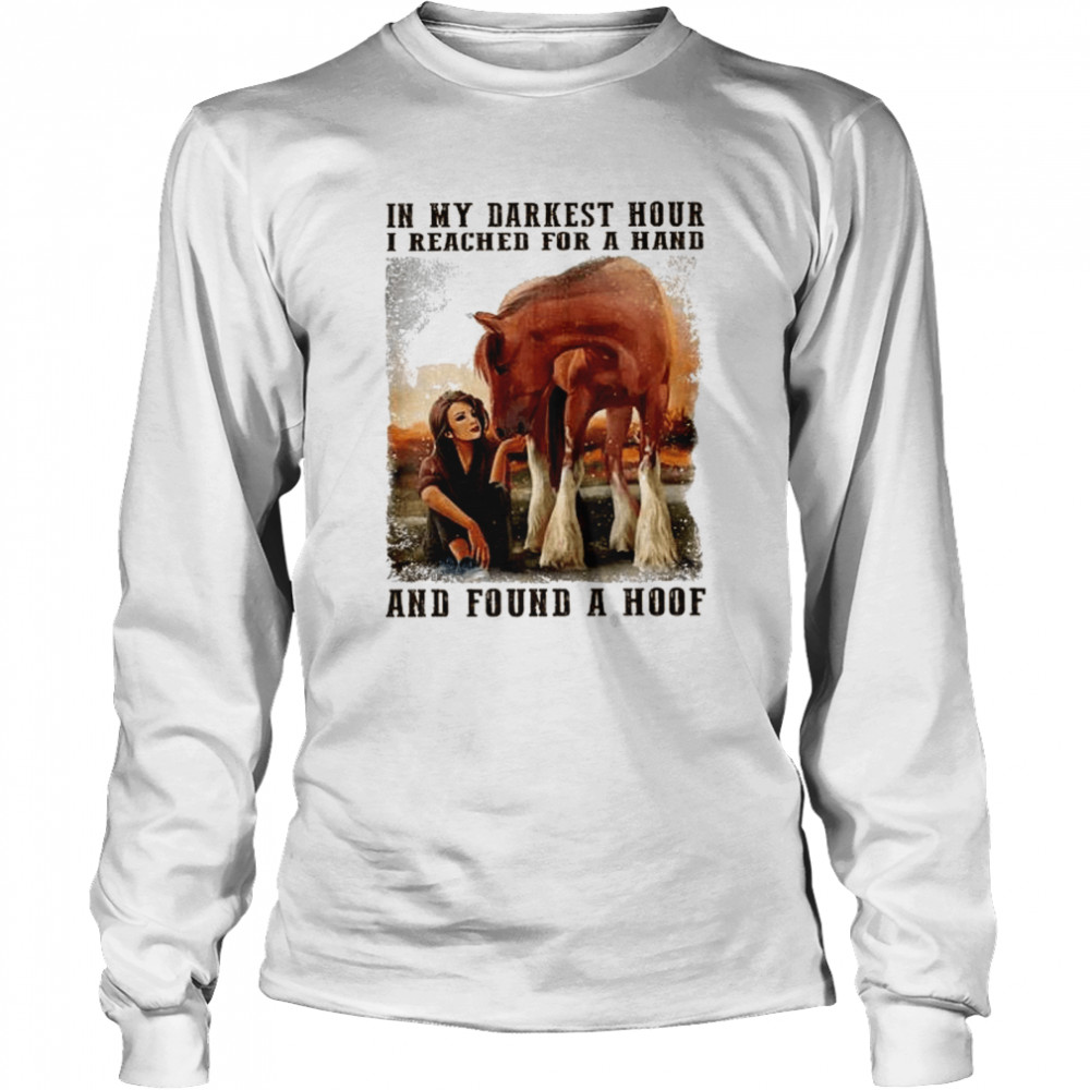 In My Darkest Hour I Reached For A Hand And Found A Hoof Shirt 2 » Cool Gifts for You - Mfamilygift In My Darkest Hour I Reached For A Hand And Found A Hoof Shirt 2