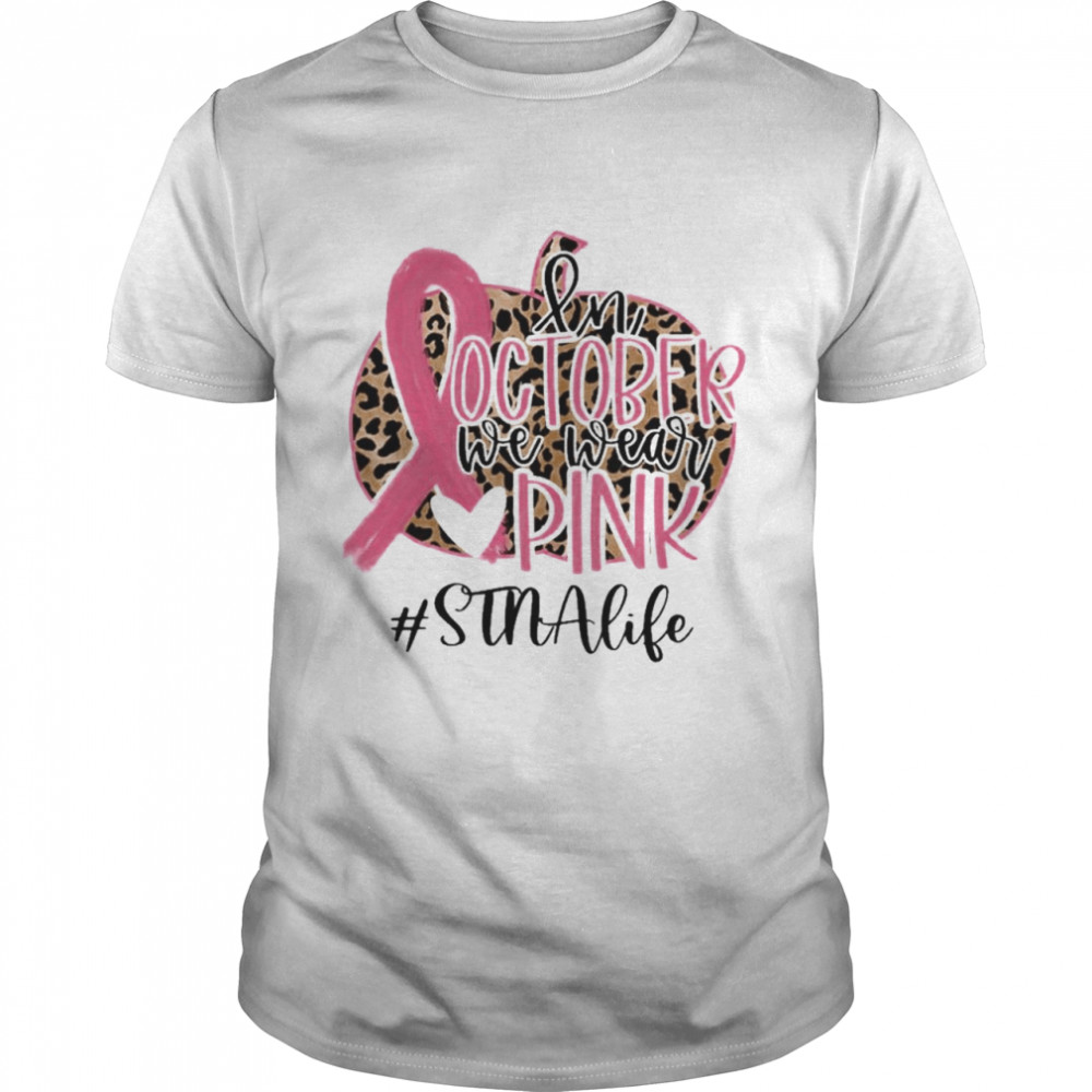 In October We Wear Pink Breast Cancer Leopard Stna Life Shirt