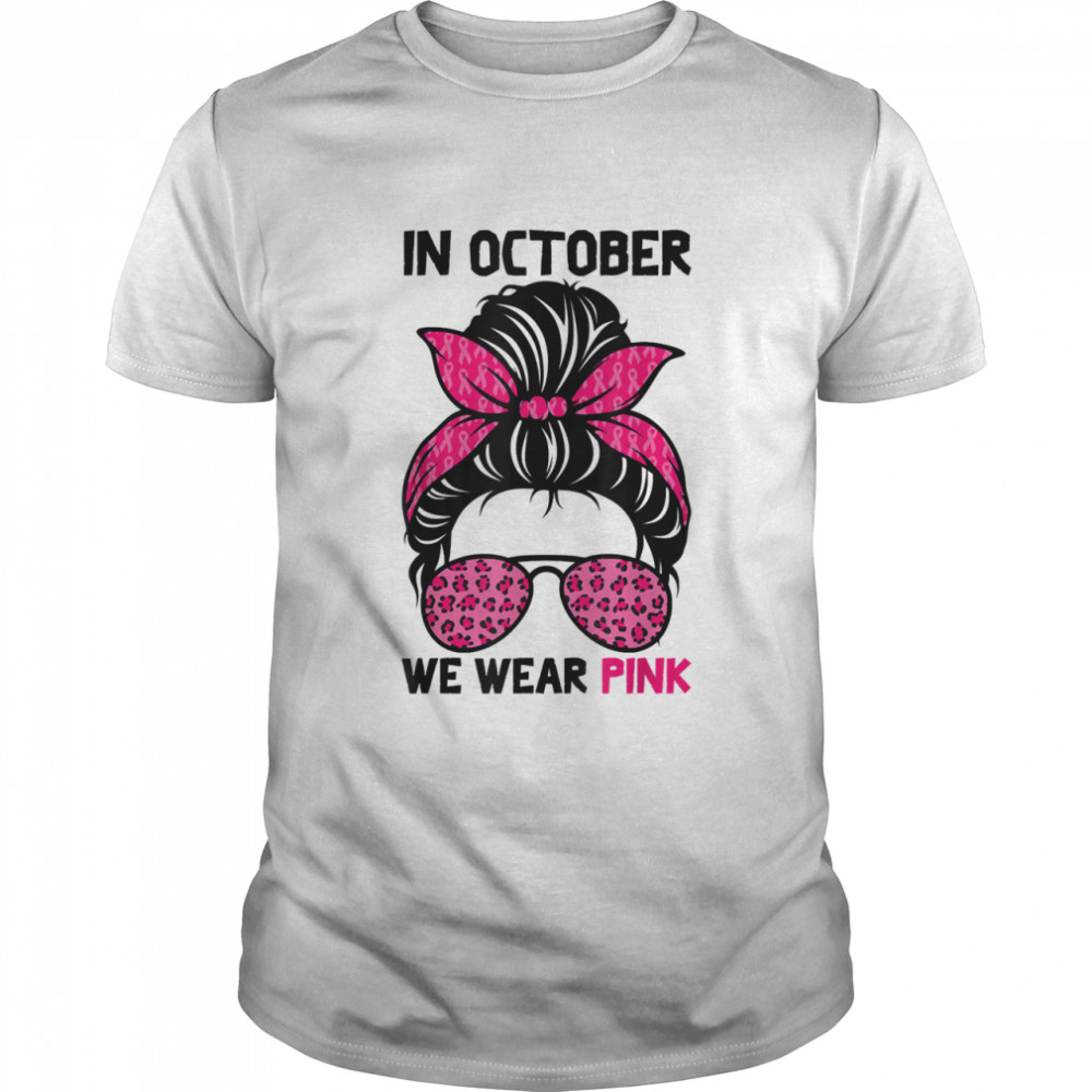 In October We Wear Pink Messy Bun Breast Cancer Awareness Shirt