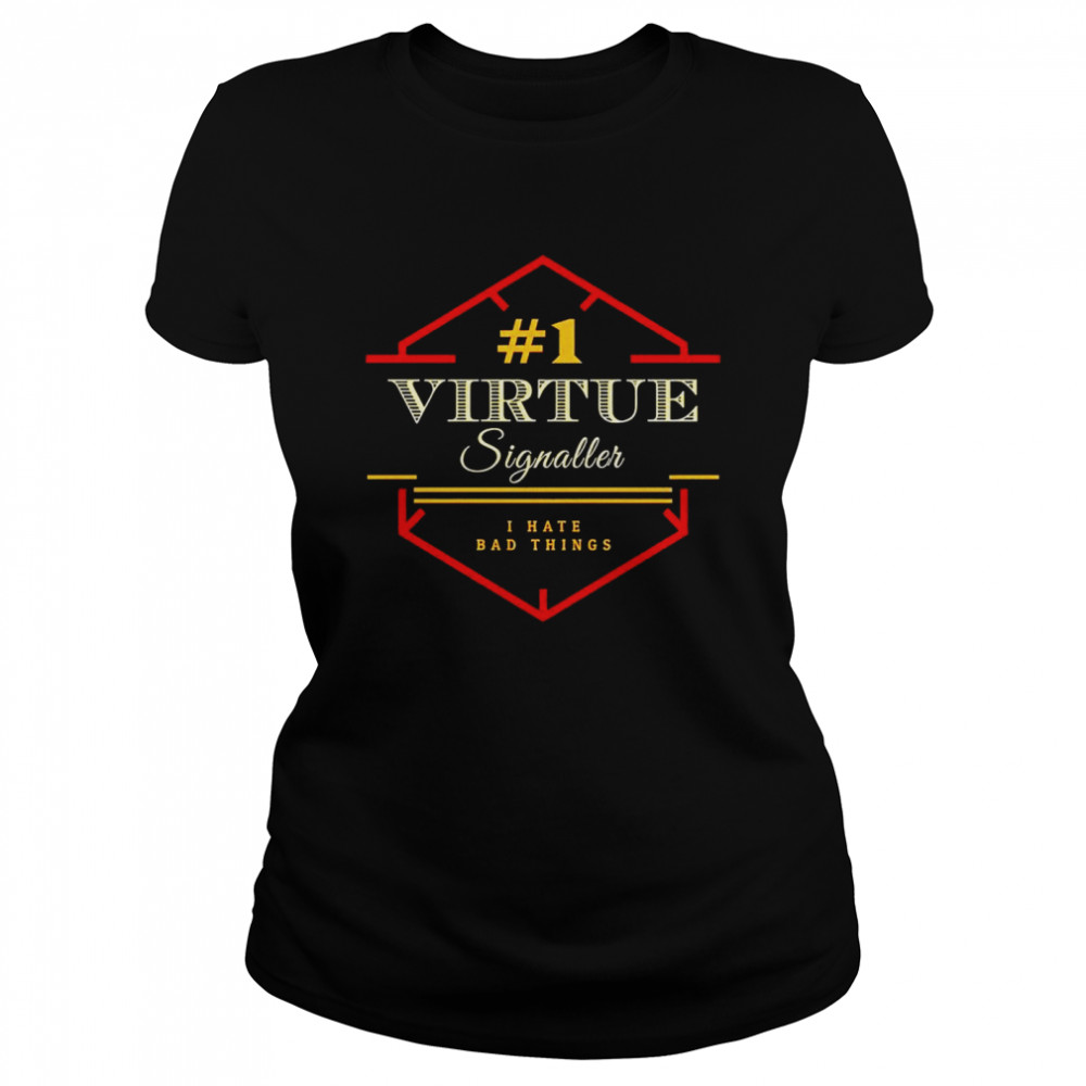 Number 1 Virtue Signaller I Hate Bad Things Shirt 1 » Cool Gifts for You - Mfamilygift Number 1 Virtue Signaller I Hate Bad Things Shirt 1