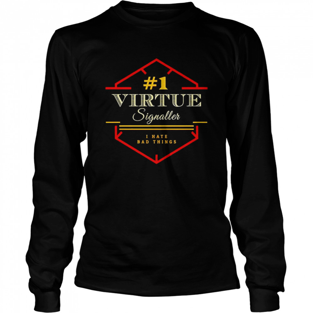 Number 1 Virtue Signaller I Hate Bad Things Shirt 2 » Cool Gifts for You - Mfamilygift Number 1 Virtue Signaller I Hate Bad Things Shirt 2