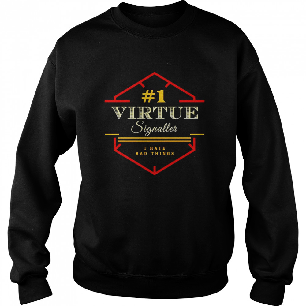 Number 1 Virtue Signaller I Hate Bad Things Shirt 3 » Cool Gifts for You - Mfamilygift Number 1 Virtue Signaller I Hate Bad Things Shirt 3