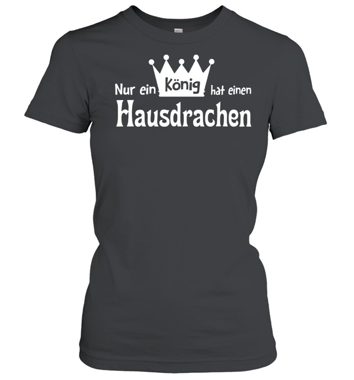 Nã¼r Ein Kã¶Nig Hat Einen Hausdrachen Shirt 1 » Cool Gifts for You - Mfamilygift Nã¼r Ein Kã¶Nig Hat Einen Hausdrachen Shirt 1