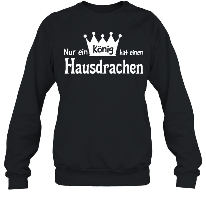 Nã¼r Ein Kã¶Nig Hat Einen Hausdrachen Shirt 3 » Cool Gifts for You - Mfamilygift Nã¼r Ein Kã¶Nig Hat Einen Hausdrachen Shirt 3