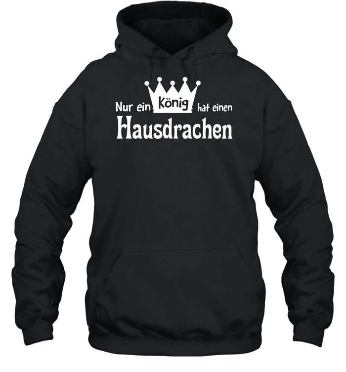 Nã¼r Ein Kã¶Nig Hat Einen Hausdrachen Shirt 4 » Cool Gifts for You - Mfamilygift Nã¼r Ein Kã¶Nig Hat Einen Hausdrachen Shirt 4